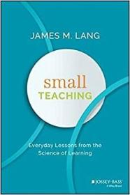 Small Teaching: Everyday Lessons from the Science of Learning 如何设计教学细节：好课堂是设计出来的，英文原版
