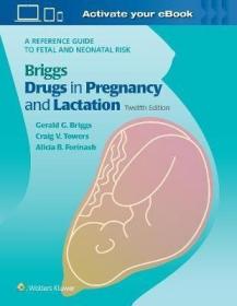 预订 Briggs Drugs in Pregnancy and Lactation : A Reference Guide to Fetal and Neonatal Risk 孕期和哺乳期用药：胎儿与新生儿风险参考手册，第12版，英文原版