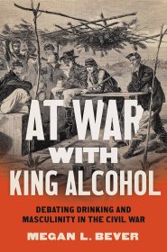 At War with King Alcohol: Debating Drinking and Masculinity in the Civil War，英文原版