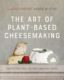 预订 The Art of Plant-Based Cheesemaking: How to Craft Real, Cultured, Non-Dairy Cheese 植物奶酪制作的艺术，第2版，2018年世界美食美酒图书大赛素食类获奖作品，英文原版