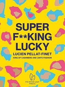 Super F**king Lucky: Lucien Pellat-Finet: King of Cashmere and (Anti) Fashion