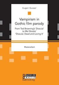 Vampirism in Gothic film parody: From Tod Browning's 'Dracula' to Mel Brooks' 'Dracula: Dead and Loving It'