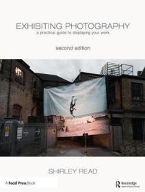 Exhibiting Photography: A Practical Guide toDisplaying Your Work