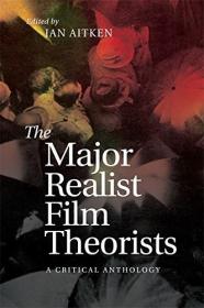 The Major Realist Film Theorists: A Critical Anthology