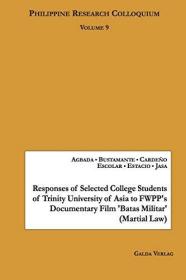 Responses of Selected College Students of Trinity University of Asia to FWPP's Documentary Film 'Batas Militar' (Martial Law): Philippine Research Colloquium Volume 9