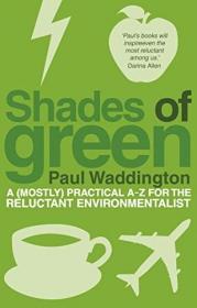 Shades Of Green: A (mostly) Practical A-z For The Reluctant Environmentalist