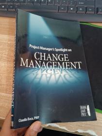项目管理PROJECT MANAGER'S SPOTLIGHT ON CHANGE MANAGEMENT