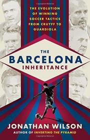 英文原版 巴塞罗那足球战术史 从克鲁伊夫到瓜迪奥拉 The Barcelona Inheritance 乔纳森·威尔逊 Jonathan Wilson