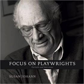 Focus on Playwrights: 剧作家:肖像画和采访