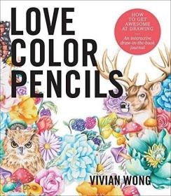Love Colored Pencils: How to Get Awesome at Drawing: An Inte