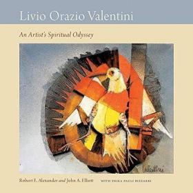 Livio Orazio Valentini: An Artist's Spiritual Odyssey /Rober