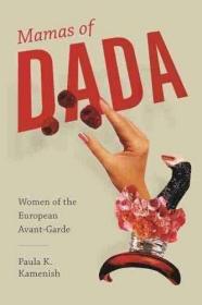 Mamas of Dada: Women of the European Avant-Garde /Paula K. K