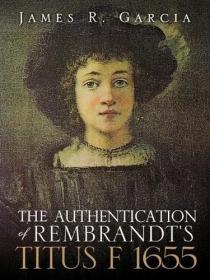The Authentication of Rembrandt's Titus F 1655 /James R Garc