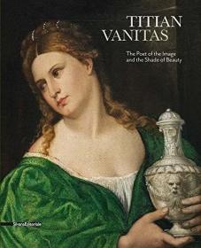 Tiziano Vanitas: The Poet of the Image and the Shade of Beau