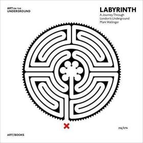 LABYRINTH: A Journey Through London's Underground by Mark Wa