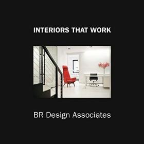 Interiors That Work: Br Design Associates /Roger Yee Visual