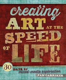 Creating Art At The Speed Of Life: 30 Days of Mixed-Media Ex