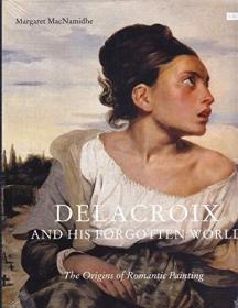 Delacroix and His Forgotten World: The Origins of Romantic P