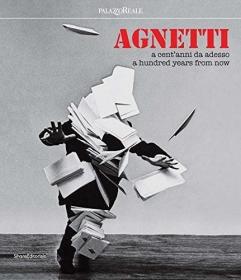 Agnetti: A hundred years from now /Marco Meneguzzo Silvana