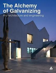 Alchemy of Galvanizing: Art  Architecture and Engineering /I