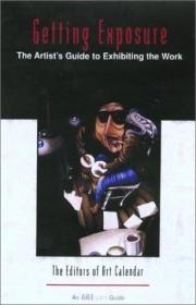 Getting Exposure: The Artist's Guide to Exhibiting the Work