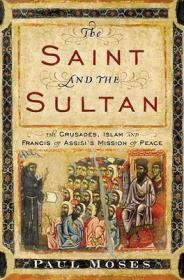 The Saint and the Sultan : The Crusades Islam and Francis 9780385523707 9780385523707