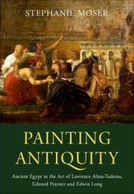 Painting Antiquity:Ancient Egypt in the Art of Lawrence Alma-Tadema, Edward Poynter and Edwin Long