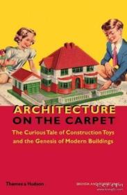 Architecture on the Carpet: The Curious Tale of Construction Toys and the Genesis of Modern Build...