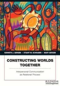 Constructing Worlds Together: Interpersonal Communication As Relational Process-作為人際交往共同建構的關系世界