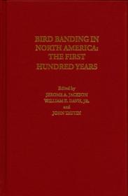 Bird Banding in North America: The First Hundred Years-北美鸟类环带：第一个一百年
