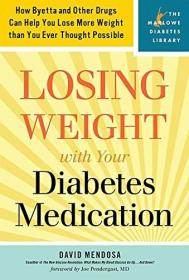 Losing Weight with Your Diabetes Medication: How Byetta and Other Drugs Can Help You Lose More Weight Than You Ever Thought Possible