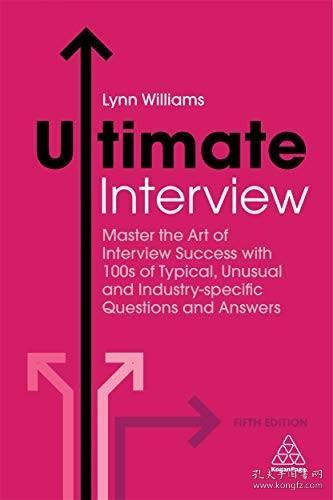 Ultimate Interview：Master the Art of Interview Success with 100s of Typical, Unusual and Industry-specific Questions and Answers