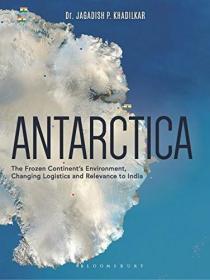 Antarctica: The Frozen Continent's Environment, Changing Logistics and Relevance to India