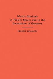 Metric Methods of Finsler Spaces and in the Foundations of Geometry. (AM-8)