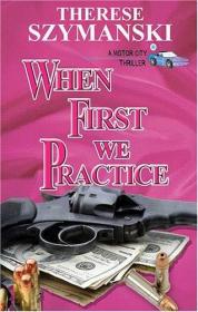 When First We Practice: A Motor City Thriller