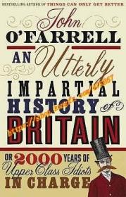 An Utterly Impartial History of Britain: Or 2000 Years of Upper-Class Idiots in Charge. John O'Farrell