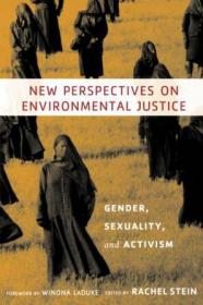 New Perspectives on Environmental Justice：Gender, Sexuality, and Activism