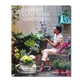 现货 Modern Container Gardening 现代容器园艺：如何在任何地方创建一个时尚小空间花园指南 园艺插花基础知识指南 英文原版