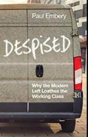 [正版全新现货]受鄙视：为什么现代左派讨厌工人阶级Despised - Why The Modern Left Loathes The Working Class9781509539994
