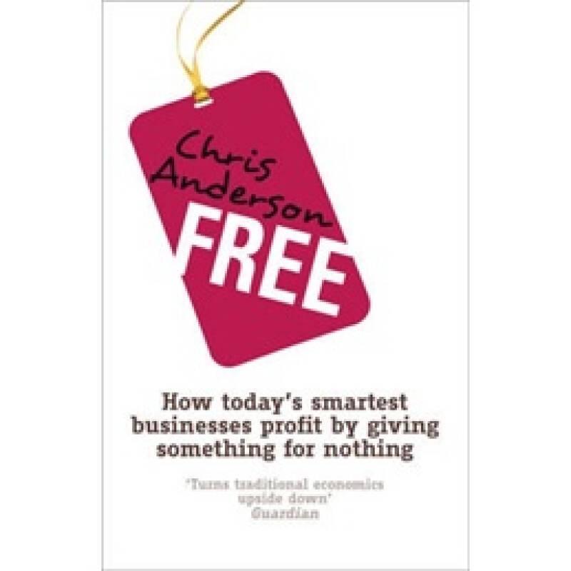 Free：How Today's Smartest Businesses Profit by Giving Something for Nothing