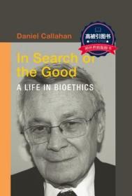 预订 高被引图书In Search of the Good: A Life in Bioethics