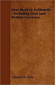 英文原版 First Book in Arithmetic - Including Oral and Written Exercises.