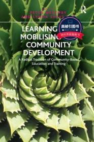 预订 高被引图书Learning and Mobilising for Community Development: A Radical Tradition of Community-Based Education and Training
