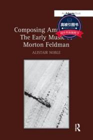 预订 高被引图书 Composing Ambiguity: The Early Music of Morton Feldman