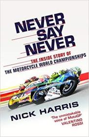 英文原版 Never Say Never: The Inside Story of the Motorcycle World Championships