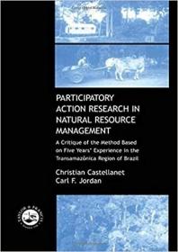 英文原版 高被引图书Participatory Action Research in Natural Resource Management: A Critque of the Method Based on Five Years' Experience in the Transamozonica Region of