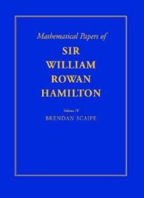 英文原版The Mathematical Papers of Sir William Rowan Hamilton, Vol. IV: Geometry, Analysis, Astronomy, Probability and Finite Differences, Miscellaneous