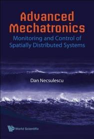 英文原版ADVANCED MECHATRONICS: MONITORING AND CONTROL OF SPATIALLY DISTRIBUTED SYSTEMS