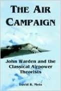英文原版The Air Campaign: John Warden and the Classical Airpower Theorists