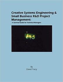 英文原版 Creative Systems Engineering and Small Business R&d Project Management: A Survival Guide for Technical Managers